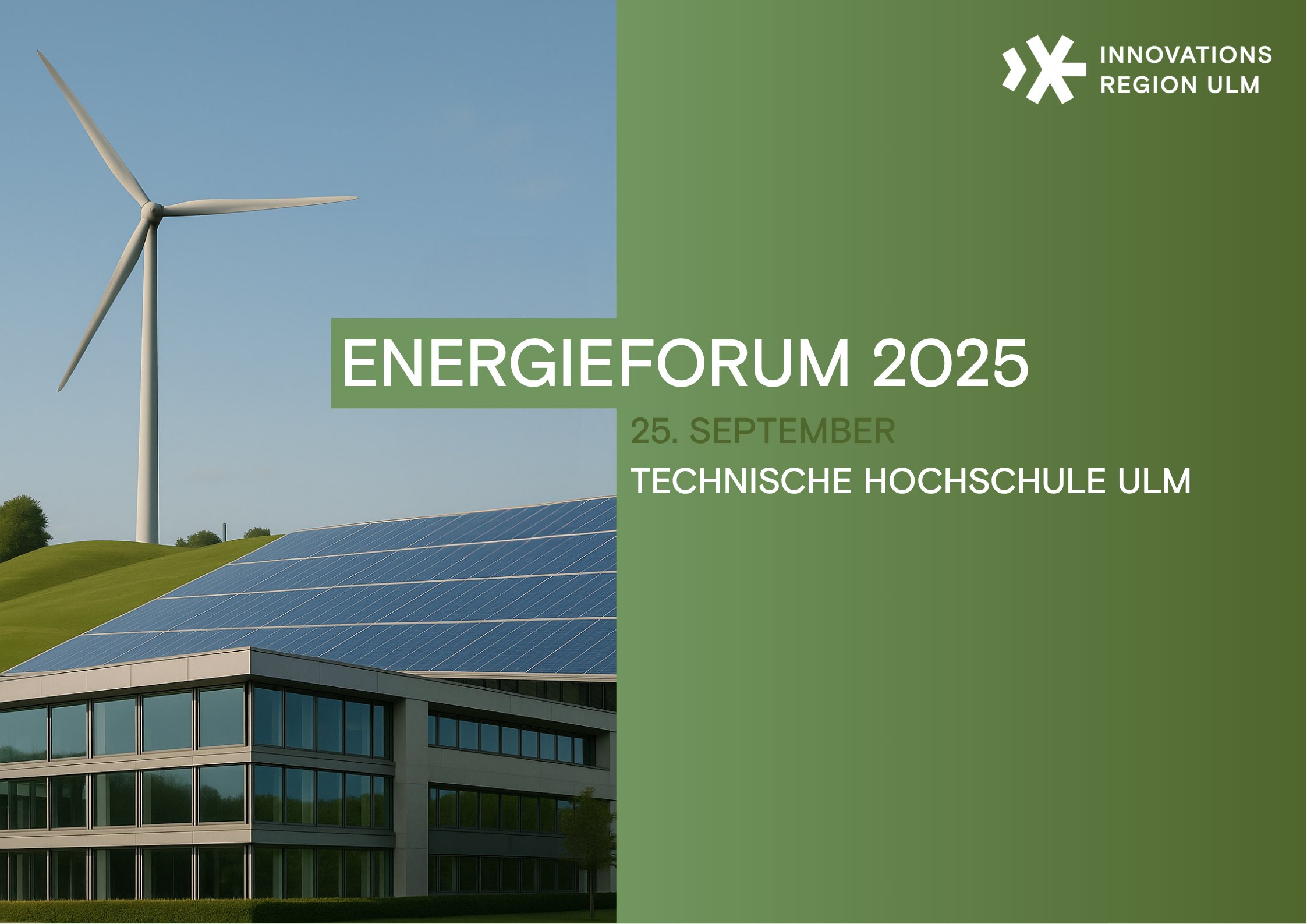 Titelbild für die Veranstaltung Energieforum. Links zu sehen ein Windrad, ein Gebäude mit Solarpanels. Rechts das Logo der Innovationsregion Ulm, Energieforum 2025, 25. September, Technische Hochschule Ulm
